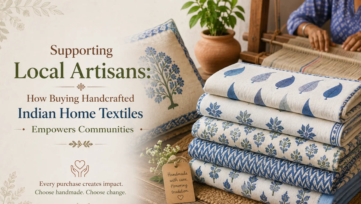 Supporting Local Artisans: How Buying Handcrafted Indian Home Textiles Empowers Communities